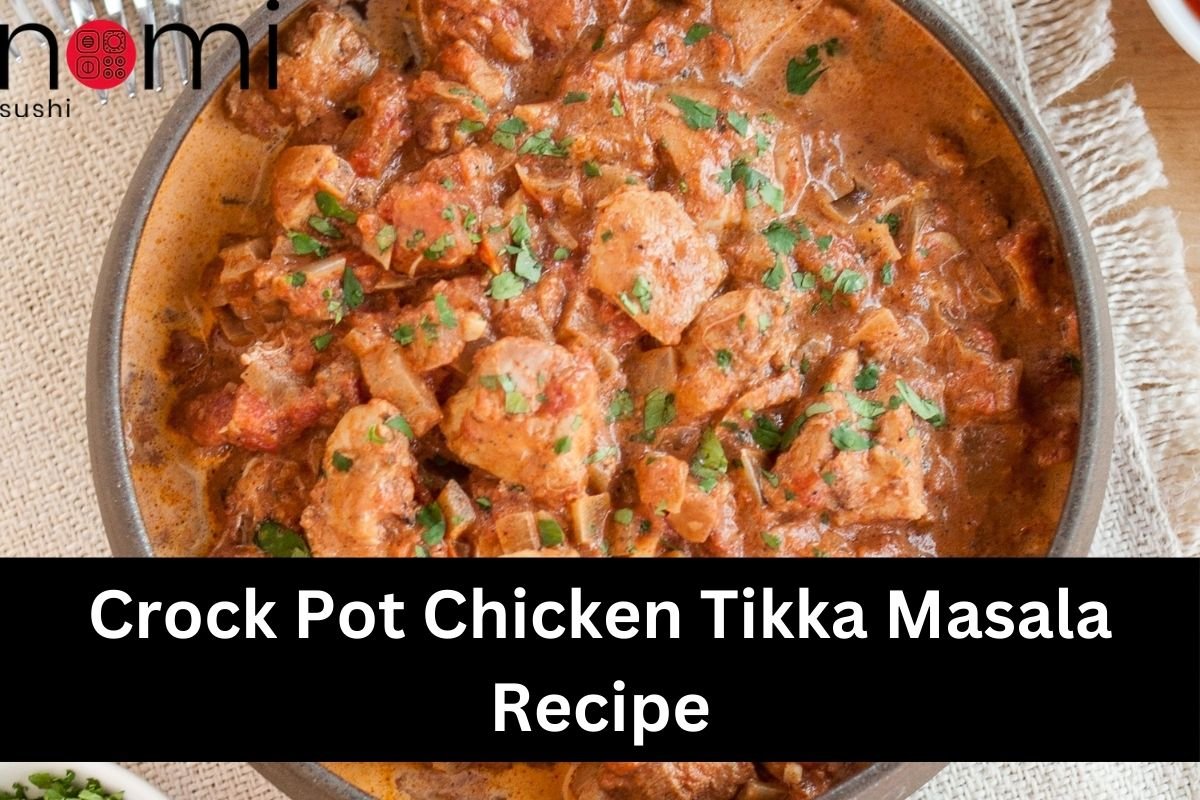 Crock Pot Chicken Tikka Masala Recipe - Nomi Sushi