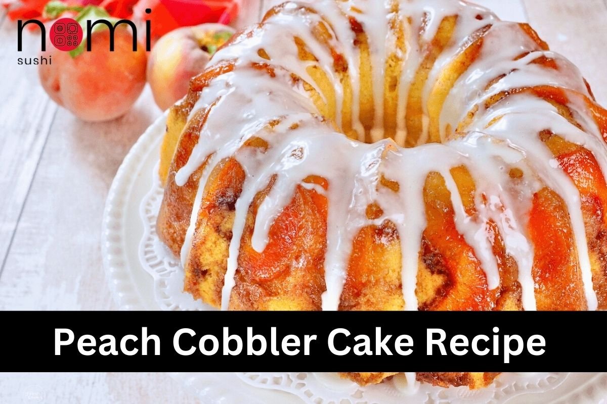 🍩 Peach Cobbler Cake Recipe - Nomi Sushi