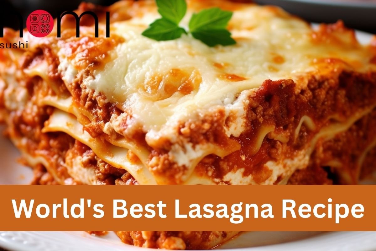 World's Best Lasagna Recipe - Nomi Sushi